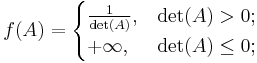 f(A) = \begin{cases} \frac1{\det (A)}, & \det (A) > 0; \\ %2B \infty, & \det (A) \leq 0; \end{cases}