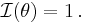 \mathcal{I}(\theta) = 1\,.