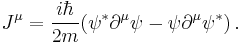 J^\mu = \frac{i\hbar}{2m}(\psi^*\partial^\mu\psi - \psi\partial^\mu\psi^*) \, . 