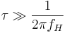 \tau \gg \frac{1}{2\pi f_H}