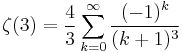 \zeta(3) = \frac{4}{3} \sum_{k=0}^\infty \frac{(-1)^k}{(k%2B1)^3}