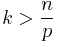 k>\frac{n}{p}