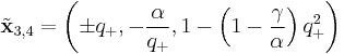 \tilde{\mathbf{x}}_{3,4} = \left( \pm q_%2B, - \frac{\alpha}{q_%2B}, 1- \left(1-\frac{\gamma}{\alpha}\right)q_%2B^2 \right)