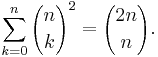 \sum_{k=0}^n {n \choose k}^2 = {2n \choose n}.