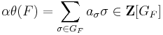 \alpha\theta(F)=\sum_{\sigma\in G_F}a_\sigma\sigma\in\mathbf{Z}[G_F]