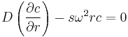 
D \left( \frac{\partial c}{\partial r} \right) - s \omega^2 r c = 0
