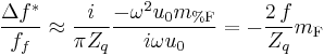 \frac{\Delta f^{*}}{f_f}\approx \frac i{\pi Z_q}\frac{-\omega ^2u_0m_{%
\mathrm{F}}}{i\omega u_0}=-\frac{2\,f}{Z_q}m_{\mathrm{F}}