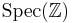  \textrm{Spec} (\mathbb{Z}) 