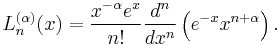 L_n^{(\alpha)}(x)=

{x^{-\alpha} e^x \over n!}{d^n \over dx^n} \left(e^{-x} x^{n%2B\alpha}\right).