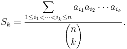  S_k = \frac{\displaystyle \sum_{ 1\leq i_1 < \cdots < i_k \leq n}a_{i_1} a_{i_2} \cdots a_{i_k}}{\displaystyle {n \choose k}}.