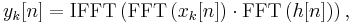 y_k[n] = \textrm{IFFT}\left(\textrm{FFT}\left(x_k[n]\right)\cdot\textrm{FFT}\left(h[n]\right)\right),