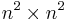 n^2 \times n^2