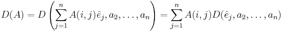 
D(A) = D\left(\sum_{j=1}^n A(i,j)\hat{e}_{j}, a_2, \ldots, a_n\right)
       = \sum_{j=1}^n A(i,j) D(\hat{e}_{j},a_2,\ldots,a_n)
