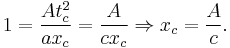 1 = \frac{A t_c^2}{a x_c} =  \frac{A}{c x_c} \Rightarrow x_c = \frac{A}{c}.