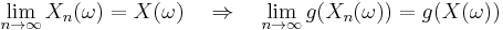 
    \lim_{n\to\infty}X_n(\omega) = X(\omega) \quad\Rightarrow\quad \lim_{n\to\infty}g(X_n(\omega)) = g(X(\omega))
  