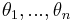 \theta_{1},...,\theta_{n}