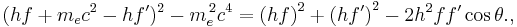  (hf %2B m_e c^2-hf')^2 -m_e^{\, 2}c^4 = \left(h f\right)^2 %2B \left(h f'\right)^2 - 2h^2 ff'\cos{\theta}. ,