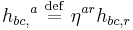 h_{bc,}{}^a \ \stackrel{\mathrm{def}}{=}\  \eta^{ar} h_{bc,r}