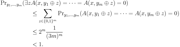 \begin{align}
  {\rm Pr}_{y_1,\dots,y_m}(\exists z& A(x,y_1 \oplus z)=\dots=A(x,y_m \oplus z)=0)\\
      &\le \sum_{z \in \{0,1\}^m} {\rm Pr}_{y_1,\dots,y_m}(A(x,y_1 \oplus z) = \dots = A( x, y_m \oplus z) = 0)\\
      &\le 2^m \frac{1}{(3m)^m}\\
      &< 1.
\end{align}