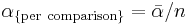  \alpha_\mathrm{\{per\ comparison\}}=\bar{\alpha}/n