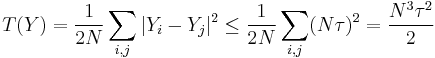 T(Y)=\dfrac{1}{2N}\sum_{i,j}|Y_{i}-Y_{j}|^{2} \leq \dfrac{1}{2N}\sum_{i,j}(N\tau)^2 = \dfrac{N^3\tau^2}{2} \,\!