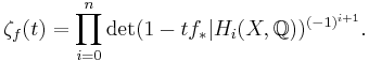 \zeta_f(t)=\prod_{i=0}^{n}\det(1-t f_\ast|H_i(X,{\Bbb Q}))^{(-1)^{i%2B1}}.