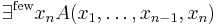  \exists^{\mathrm{few}}  x_n  A(x_1, \ldots, x_{n-1}, x_n) 