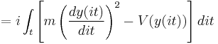 = i \int_t \left[ m \left(\frac{dy(it)}{dit}\right)^2 - V(y(it)) \right] dit