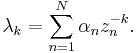 \displaystyle{\lambda_k=\sum_{n=1}^N \alpha_n z_n^{-k}.}