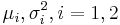 \mu_i,\sigma^2_i, i=1,2