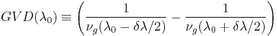 GVD(\lambda_{0}) \equiv \left ( \frac{1}{\nu_{g}(\lambda_0-\delta\lambda/2)} -\frac{1}{\nu_{g}(\lambda_0%2B\delta\lambda/2)} \right )