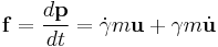  \mathbf{f} = \frac{d\mathbf{p}}{dt} = \dot{\gamma} m\mathbf{u} %2B \gamma m\dot{\mathbf{u}} 