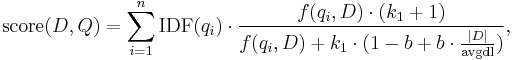  \text{score}(D,Q) = \sum_{i=1}^{n} \text{IDF}(q_i) \cdot \frac{f(q_i, D) \cdot (k_1 %2B 1)}{f(q_i, D) %2B k_1 \cdot (1 - b %2B b \cdot \frac{|D|}{\text{avgdl}})},