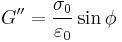  G'' =  \frac {\sigma_0} {\varepsilon_0} \sin \phi 