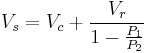 V_{s} = V_{c} %2B \frac{ V_{r}} {1-\frac{P_{1}}{P_{2}}}