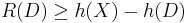  R(D) \ge h(X) - h(D)