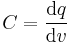 C= \frac{\mathrm{d}q}{\mathrm{d}v}