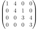 \begin{pmatrix}
1 & 4 & 0 & 0 \\
0 & 4 & 1 & 0 \\
0 & 0 & 3 & 4 \\
0 & 0 & 0 & 3 \\
\end{pmatrix}