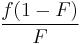 \frac{f(1-F)}{F}\,