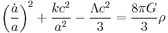 \left(\frac{\dot a}{a}\right)^{2} %2B \frac{kc^{2}}{a^2} - \frac{\Lambda c^{2}}{3} = \frac{8\pi G}{3}\rho