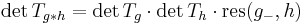 \det T_{g*h} = \det T_{g} \cdot \det T_{h} \cdot \mathrm{res}(g_-,h)