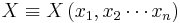  X \equiv X \left ( x_1, x_2 \cdots x_n \right ) \,\!