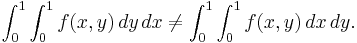 \int_0^1\int_0^1 f(x,y)\,dy\,dx \neq \int_0^1\int_0^1 f(x,y)\,dx\,dy.