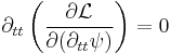 \partial_{tt} \left( \frac{\partial \mathcal{L}}{\partial ( \partial_{tt} \psi )} \right) = 0 \,