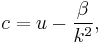  c = u - \frac{\beta}{k^2},