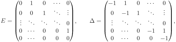 E=\begin{pmatrix}
0&1&0&\cdots&0\\
0&0&1&\ddots&\vdots\\
\vdots&\ddots&\ddots&\ddots&0\\
0&\cdots&0&0&1\\
0&\cdots&0&0&0
\end{pmatrix},
\qquad
\Delta=\begin{pmatrix}
-1&1&0&\cdots&0\\
0&-1&1&\ddots&\vdots\\
\vdots&\ddots&\ddots&\ddots&0\\
0&\cdots&0&-1&1\\
0&\cdots&0&0&-1
\end{pmatrix},
