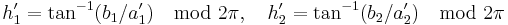 
  h_1^\prime=\tan^{-1} (b_1/a_1^\prime) \mod 2\pi, \quad
  h_2^\prime=\tan^{-1} (b_2/a_2^\prime) \mod 2\pi
