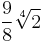 \frac{9}{8} \sqrt[4]{2}