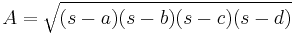  A = \sqrt{(s-a)(s-b)(s-c)(s-d)} \, 