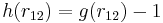  h(r_{12})=g(r_{12})-1 \, 